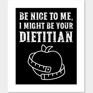 Be nice to me, I might be your Dietitian Posters and Art